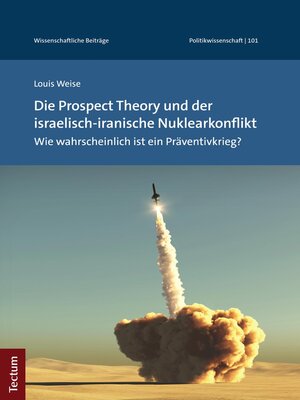 cover image of Die Prospect Theory und der israelisch-iranische Nuklearkonflikt